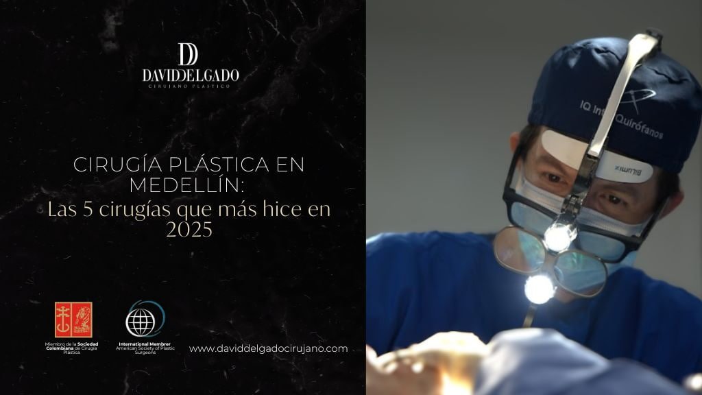 Cirugías plásticas más realizadas en 2025 por pacientes que eligieron Medellín - Dr. David Delgado