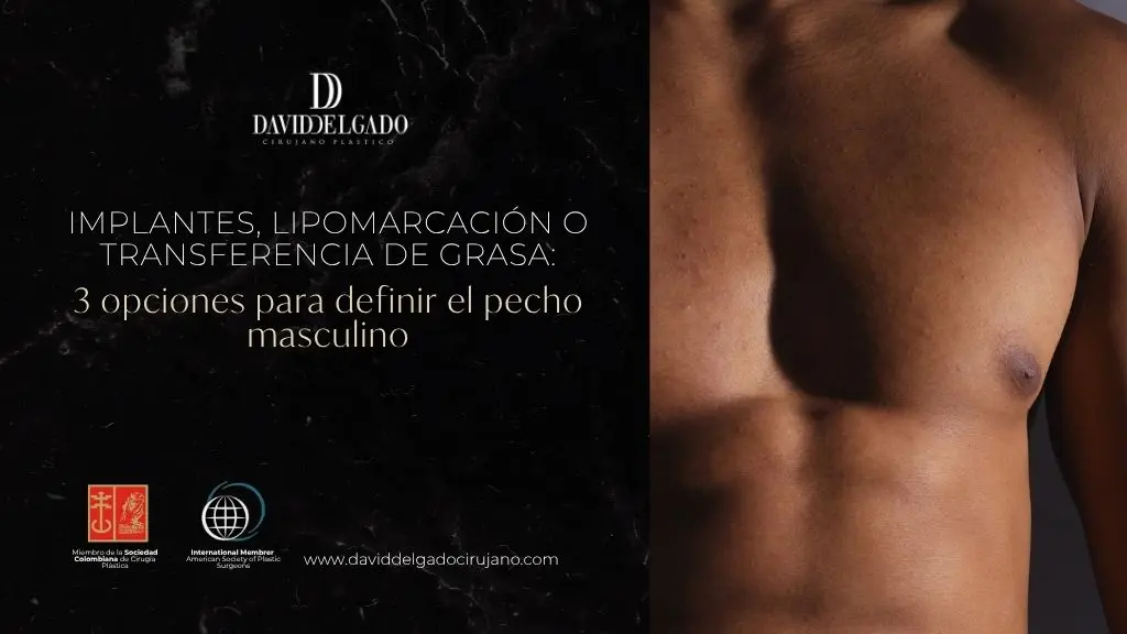 Implante de pectoral, lipomarcación de pecho y transferencia de grasa a pecho en Medellín con el Dr. David Delgado, cirujano plástico de Colombia